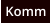 Komm