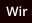 Wir